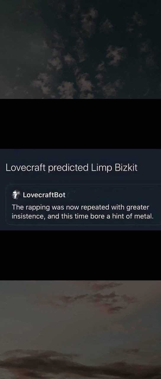 A post set against a cloudy background. It’s a post from LovecraftBot reading: “The rapping was now repeated with greater insistence, and this time bore a hint of metal.” A quote post adds the quip, “Lovecraft predicted Limp Bizkit”