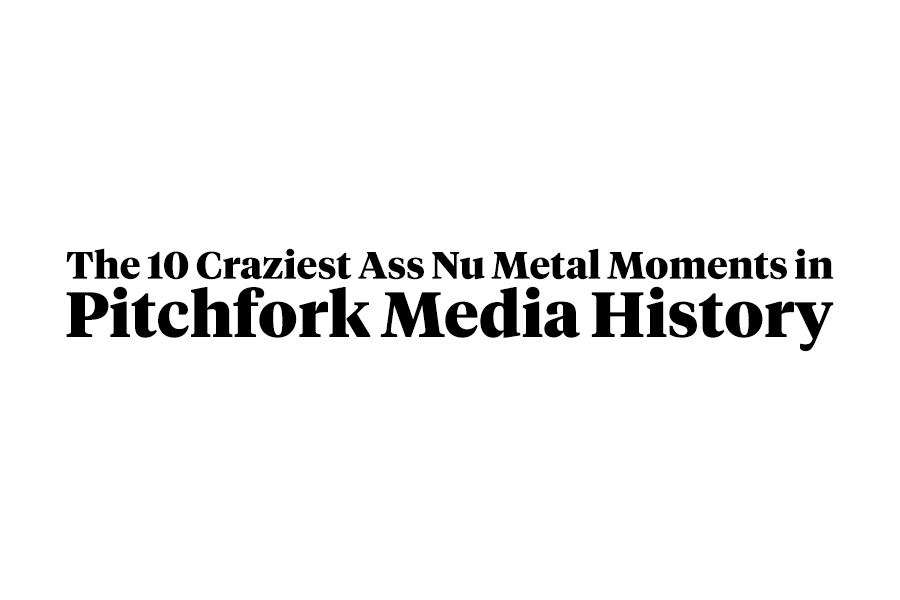 The 10 Craziest Ass Nu Metal Moments in Pitchfork Media History